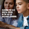 Closing the K–12 Digital Divide in the Age of Distance Learning